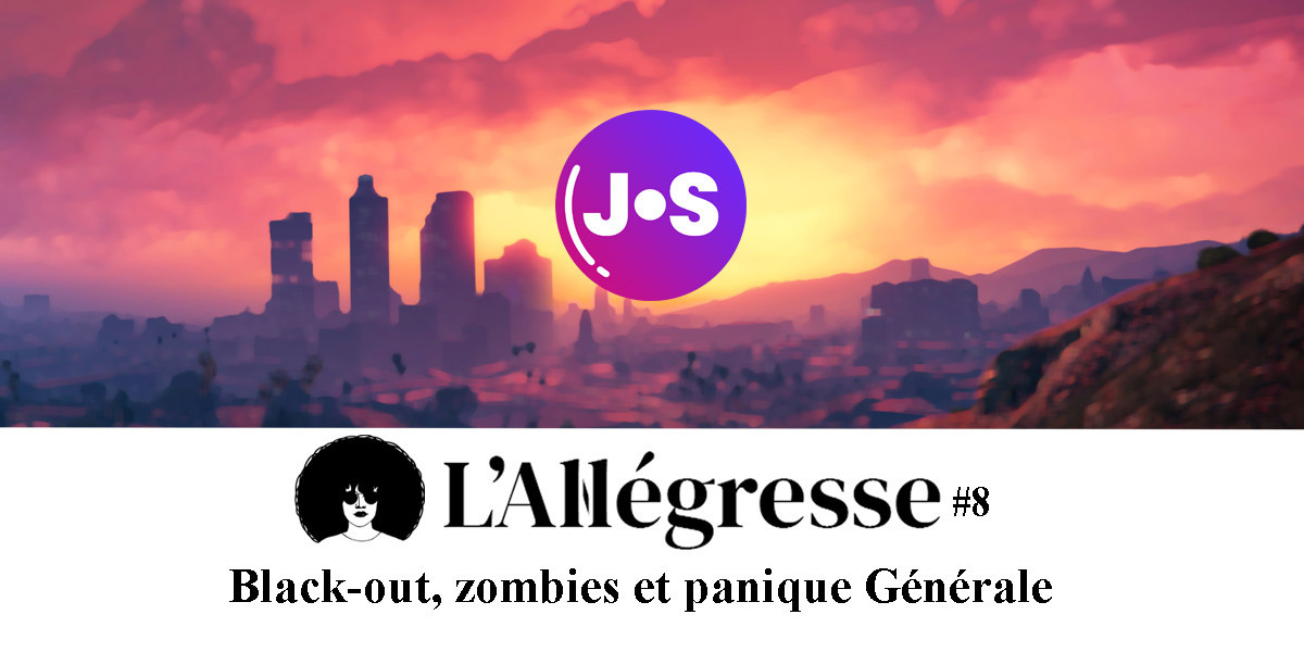 L'Allegresse 8 | Black-Out, zombies et panique générale + rapport sur la fuite